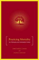 Practicing Mortality: Art, Philosophy, and Contemplative Seeing - Christopher A. Dustin, Joanna E. Ziegler