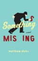 Something Missing: A Novel - Matthew Dicks