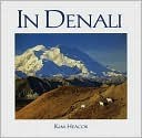 In Denali: A Photographic Essay Of Denali National Park And Preserve Alaska - Kim Heacox