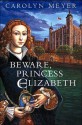 Beware, Princess Elizabeth (Young Royals, Book 2) - Carolyn Meyer