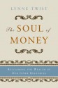 The Soul of Money: Transforming Your Relationship with Money and Life - Lynne Twist, Teresa Barker