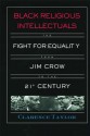 Black Religious Intellectuals: The Fight for Equality from Jim Crow to the 21st Century (Crosscurrents in African American History) - Clarence Taylor