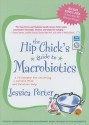 The Hip Chick's Guide to Macrobiotics: A Philosophy for Achieving a Radiant Mind and Fabulous Body - Jessica Porter, Dan Bernard