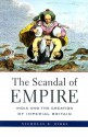 The Scandal of Empire: India and the Creation of Imperial Britain - Nicholas B. Dirks