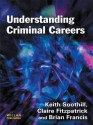 Understanding Criminal Careers - Keith Soothill, Claire Fitzpatrick, Brian Francis