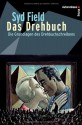 Das Drehbuch: Die Grundlagen Des Drehbuchschreibens ; Schritt Für Schritt Vom Konzept Zum Fertigen Drehbuch - Syd Field