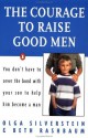 The Courage to Raise Good Men - Olga Silverstein, Beth Rashbaum