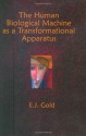 The Human Biological Machine as a Transformational Apparatus: Talks on Transformational Psychology (Consciousness Classics) - E. J. Gold