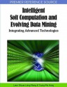 Intelligent Soft Computation and Evolving Data Mining: Integrating Advanced Technologies - Leon Shyue-liang Wang, Tzung-Pei Hong