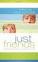 Just Friends: Guarding Your Heart for a Wonderful Someday - Mike Ray, Cary Schmidt