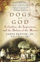 Dogs of God: Columbus, the Inquisition, and the Defeat of the Moors - James Reston Jr.