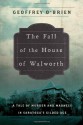 The Fall of the House of Walworth: A Tale of Madness and Murder in Gilded Age America - Geoffrey O'Brien