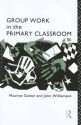 Group Work in the Primary Classroom - Maurice Galton, John Williamson