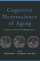 Cognitive Neuroscience of Aging: Linking Cognitive and Cerebral Aging - Roberto Cabeza, Lars Nyberg, Denise Park