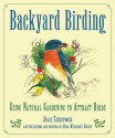 Backyard Birding: Using Natural Gardening to Attract Birds - Julie Zickefoose
