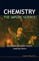 Chemistry: The Impure Science - Bernadette Bensaude-Vincent, Jonathan Simon