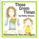 Those Green Things - Kathy Stinson