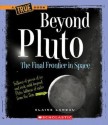 Beyond Pluto: The Final Frontier in Space (True Books: Space) - Elaine Landau