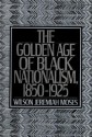 The Golden Age of Black Nationalism, 1850-1925 - Wilson Jeremiah Moses