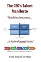 The CEO's Talent Manifesto: Align Talent Investments to Achieve Targeted Results - Chip Cleary, Tom Hilgart