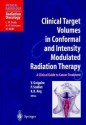 Clinical Target Volumes in Conformal and Intensity Modulated Radiation Therapy: A Clinical Guide to Cancer Treatment - V. Gregoire, Vincent Gregoire, P. Scalliet