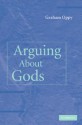 Arguing about Gods - Graham Oppy