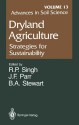 Advances in Soil Science: Dryland Agriculture: Strategies for Sustainability - R.R. Allen, A.U. Bhatti, W.R. Butcher, R.J. Cook, J.C. Day, L.F. Elliott, D.W. Fryrear, J.L. Hatfield, S.B. Hornick, D.W. Hughes, C.A. Jones, O.R. Jones, E.T. Kanemasu, R. Kunkel, D.K. McCool, R.E. Meyer, D.J. Mulla, R.I. Papendick, J.F. Parr, C.S. Potter, J.F. Power, K.G. Re