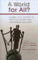 A World for All?: Global Civil Society in Political Theory and Trinitarian Theology - William F. Storrar, Peter J. Casarella, Paul Louis Metzger, Kumi Naidoo