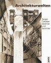 Sergei Tchoban: Architectural Worlds - Eva-Maria Barkhofen