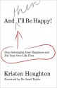 And THEN I'll Be Happy! - Kristen Houghton