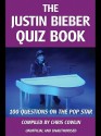 The Justin Bieber Quiz Book - Chris Cowlin