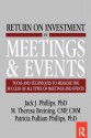 Return on Investment in Meetings and Events: Tools and Techniques to Measure the Success of All Types of Meetings and Events - Jack J. Phillips, M. Theresa Breining