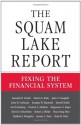 The Squam Lake Report: Fixing the Financial System - Kenneth R. French, Martin N. Baily, John Y. Campbell, John H. Cochrane, Douglas W. Diamond, Darrell Duffie, Anil K. Kashyap, Frederic S. Mishkin, Raghuram G. Rajan, David S. Scharfstein, Robert J. Shiller, Hyun Song Shin, Matthew J. Slaughter, Jeremy C. Stein, René M. 