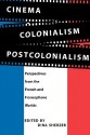 Cinema, Colonialism, Postcolonialism: Perspectives from the French and Francophone Worlds - Dina Sherzer