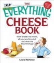 The Everything Cheese Book: From Cheddar to Chevre, All You Need to Select and Serve the Finest Fromage - Laura Martinez