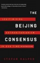 The Beijing Consensus: Legitimizing Authoritarianism in Our Time - Stefan Halper