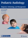 Pediatric Audiology: Diagnosis, Technology, and Management - Jane R. Madell, Carol Flexer