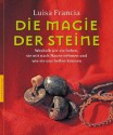 Die Magie der Steine: Weshalb wir sie lieben, sie mit nach Hause nehmen und wie sie uns helfen können (German Edition) - Luisa Francia