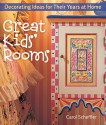 Great Kids' Rooms: Decorating Ideas for Their Years at Home - Carol Scheffler