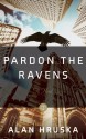 Pardon the Ravens - Alan Hruska