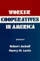 Worker Cooperatives in America - Robert Jackall, Robert Jackall