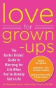 Love for Grown-Ups: The Garter Brides Guide to Marrying for Life When You've Already Got A Life - Ann Blumenthal Jacobs, Patricia Ryan Lampl, Tish Rabe