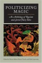 Politicizing Magic: An Anthology of Russian and Soviet Fairy Tales - Marina Balina, Marina Balina, Helena Goscilo