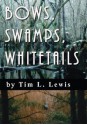 Bows, Swamps, Whitetails - Tim Lewis