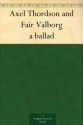 Axel Thordson and Fair Valborg a ballad - Thomas James Wise, George Henry Borrow