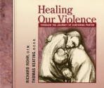 Healing Our Violence through the Journey of Centering Prayer: Compact disc edition - Richard Rohr, Thomas Keating