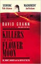 Killers of the Flower Moon: Oil, Money, Murder and the Birth of the FBI - David Grann