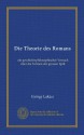 Die Theorie des Romans: ein geschichtsphilosophischer Versuch über die Formen der grossen Epik (German Edition) - György Lukács