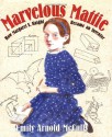 Marvelous Mattie: How Margaret E. Knight Became an Inventor - Emily Arnold McCully