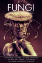 Fungi - Orrin Grey, Silvia Moreno-Garcia, Jeff VanderMeer, Lavie Tidhar, Nick Mamatas, Laird Barron, Molly Tanzer, Jesse Bullington, Ann K. Schawder, W.H. Pugmire, Polenth Blake, Ian Rogers